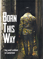 Born This Way:  Gay and Lesbian in Cameroon    cover image