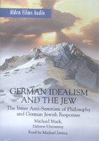 German Idealism and the Jew; The Inner Anti-Semitism of Philosophy and German Jewish Responses cover image