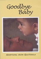 Goodbye Baby: Adoptions from Guatemala cover image
