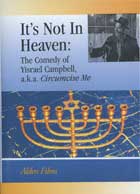 It’s Not in Heaven: the Comedy of Yisrael Campbell a.k.a. Circumcise Me cover image